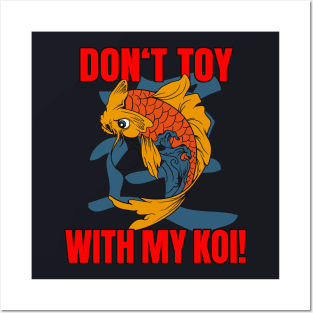 Don't toy with my Koi Posters and Art